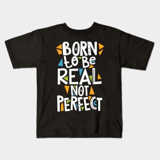 Born to be real not Perfect Kids T-Shirt